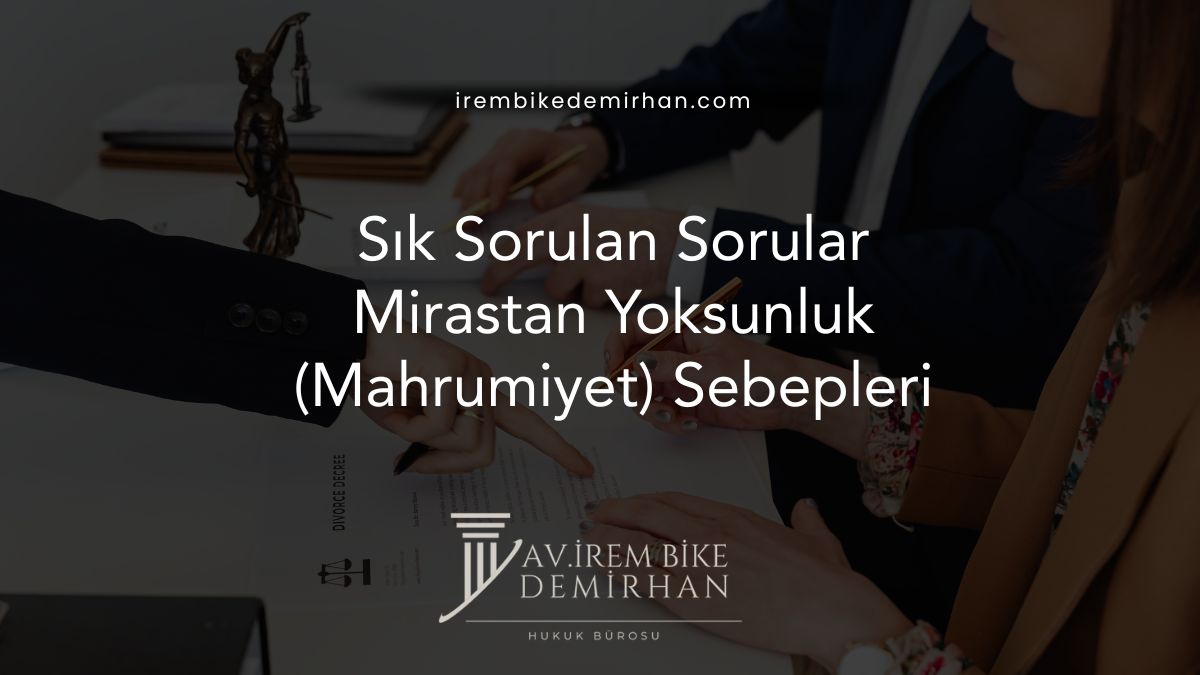 Sık Sorulan Sorular -Mirastan Yoksunluk (Mahrumiyet) Sebepleri