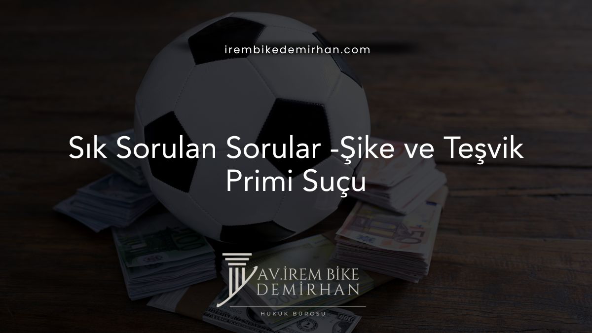 Sık Sorulan Sorular -Şike ve Teşvik Primi Suçu