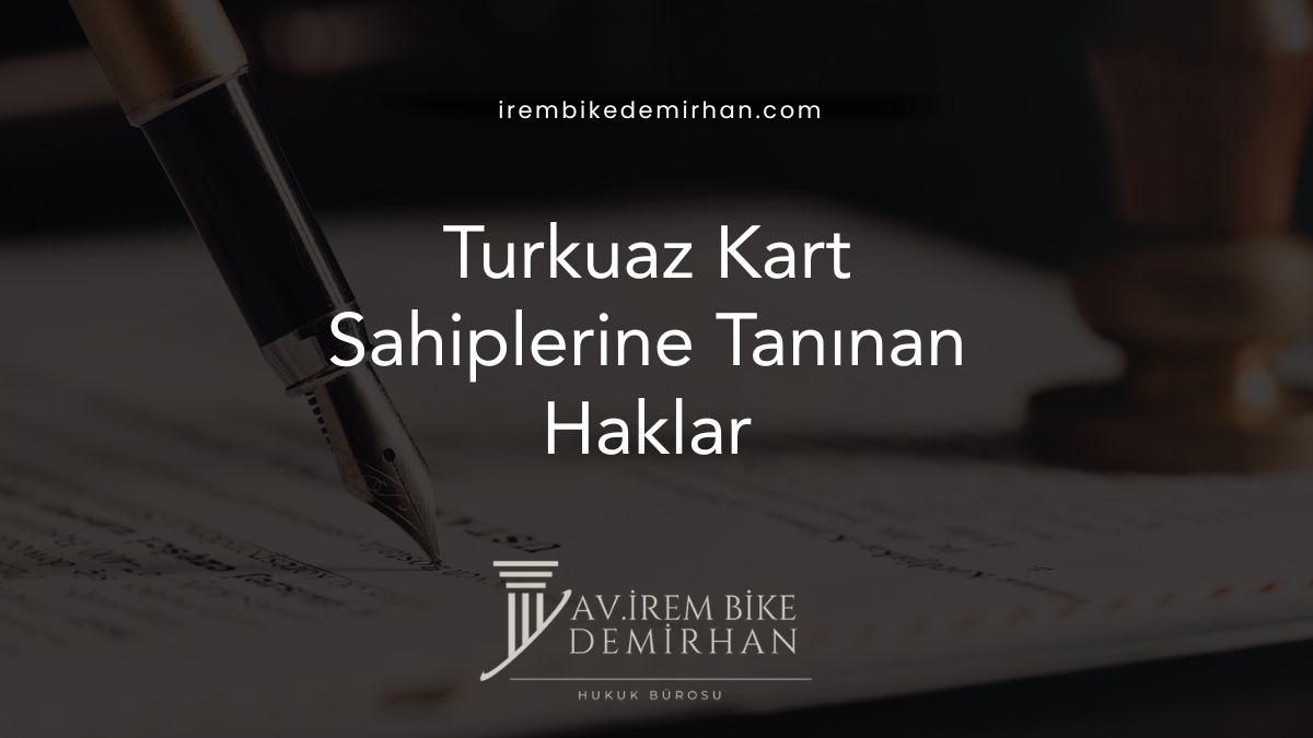Turkuaz Kart Sahiplerine Tanınan Haklar