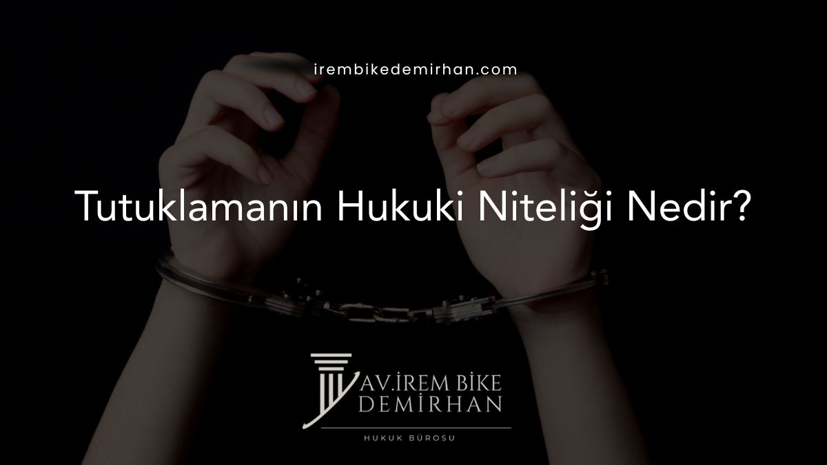 Tutuklamanın Hukuki Niteliği Nedir?