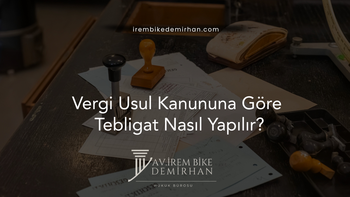 Vergi Usul Kanununa Göre Tebligat Nasıl Yapılır?