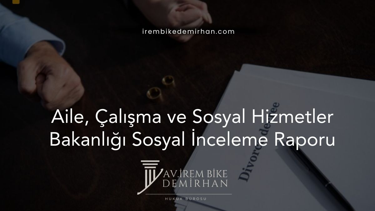 Aile, Çalışma ve Sosyal Hizmetler Bakanlığı Sosyal İnceleme Raporu