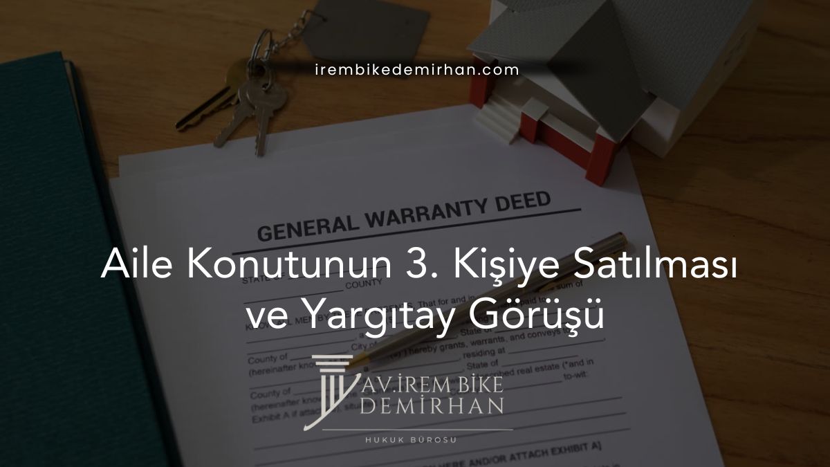 Aile Konutunun 3. Kişiye Satılması ve Yargıtay Görüşü