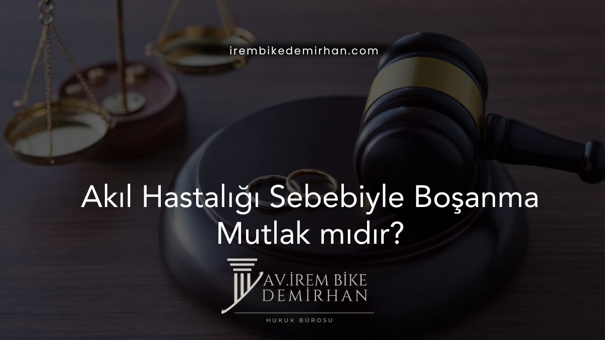 Akıl Hastalığı Sebebiyle Boşanma Mutlak mıdır?