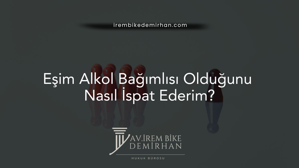 Eşim Alkol Bağımlısı Olduğunu Nasıl İspat Ederim?