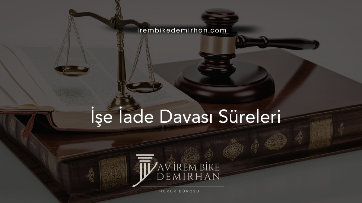 İşe İade Davası Süreleri