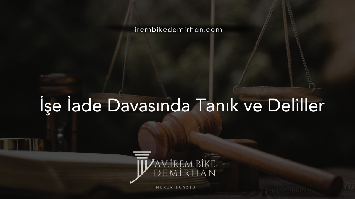 İşe İade Davasında Tanık ve Deliller