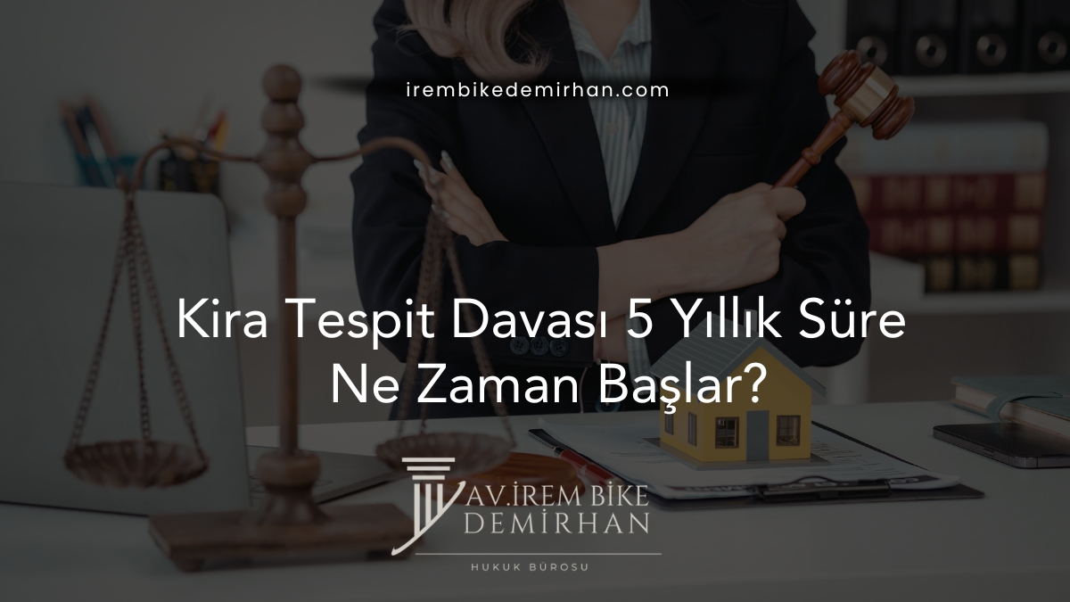 Kira Tespit Davası 5 Yıllık Süre Ne Zaman Başlar?