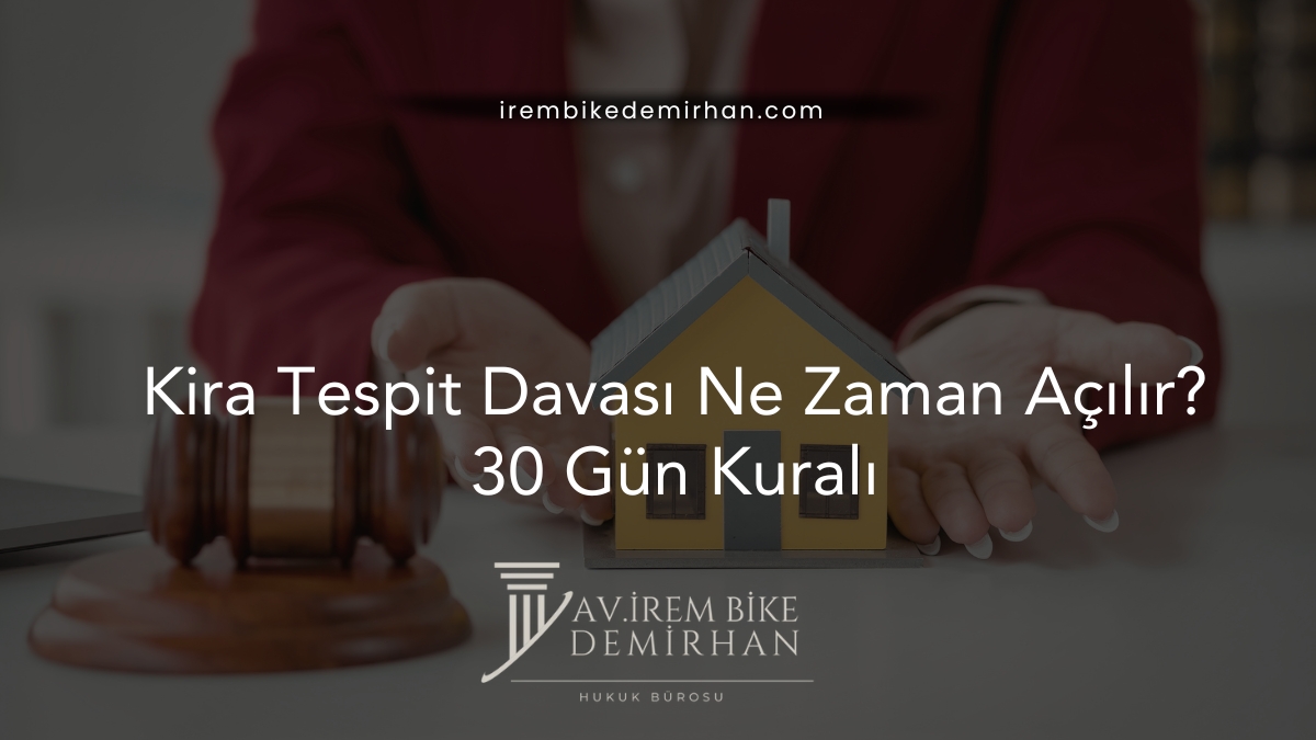 Kira Tespit Davası Ne Zaman Açılır? 30 Gün Kuralı