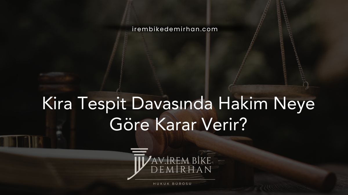 Kira Tespit Davasında Hakim Neye Göre Karar Verir?