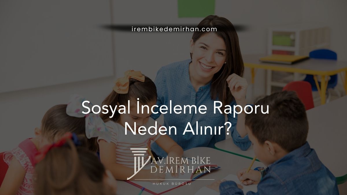 Sosyal İnceleme Raporu Neden Alınır?