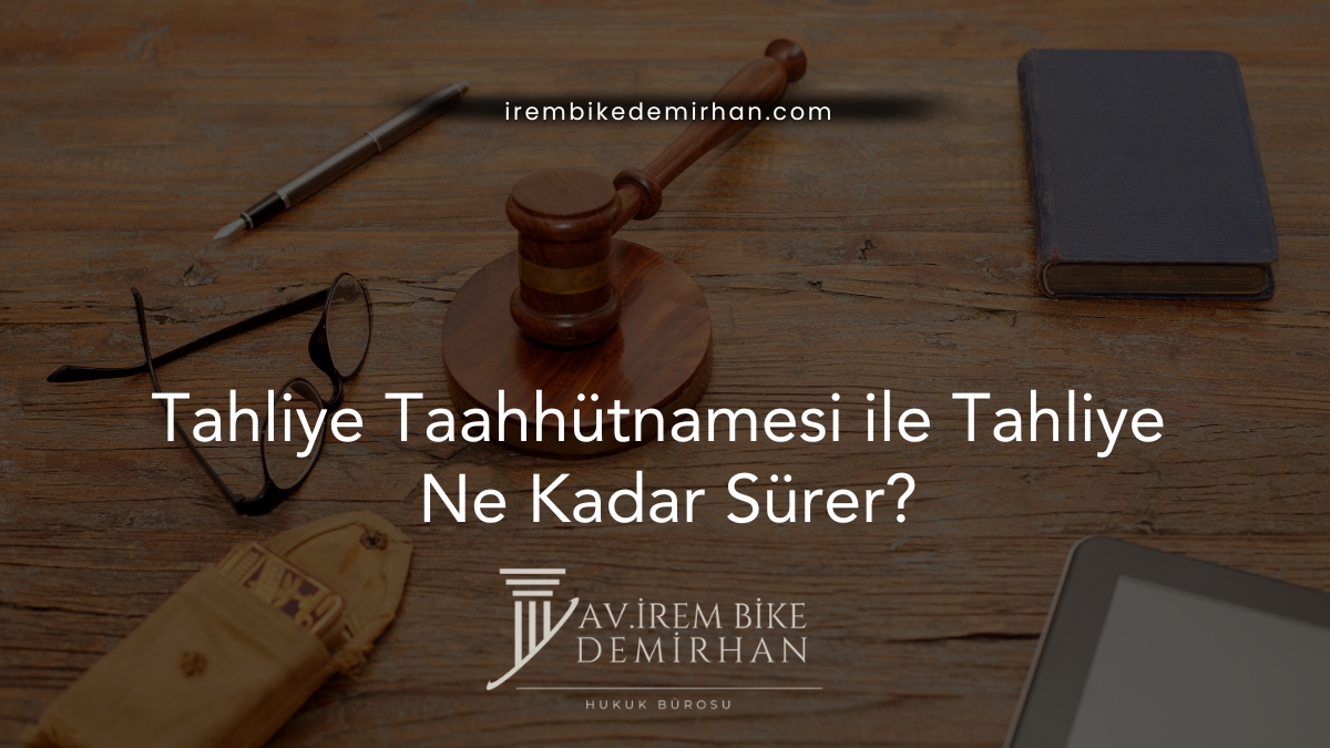 Tahliye Taahhütnamesi ile Tahliye Ne Kadar Sürer?