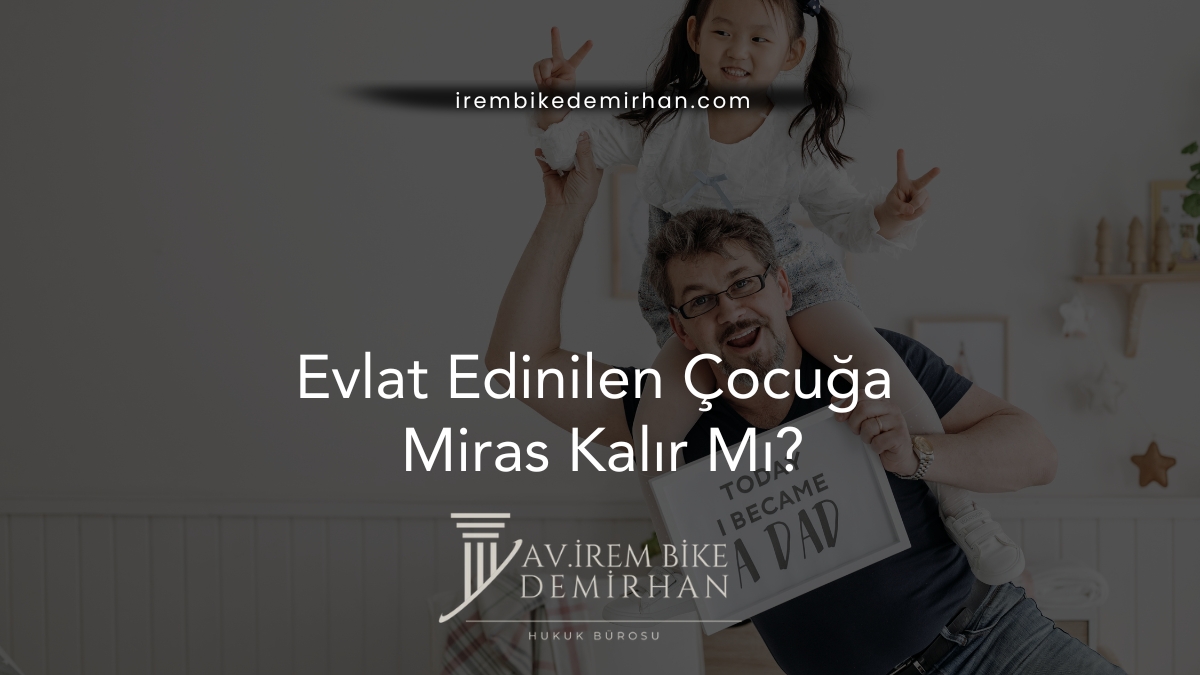 Evlat Edinilen Çocuğa Miras Kalır Mı?