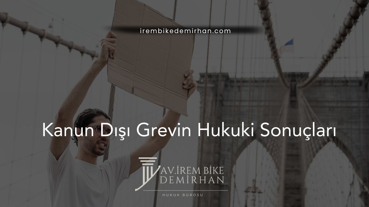 Kanun Dışı Grevin Hukuki Sonuçları