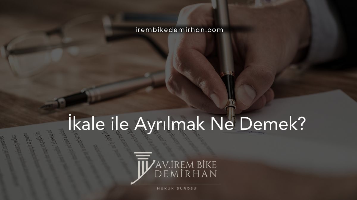 İkale ile Ayrılmak Ne Demek?