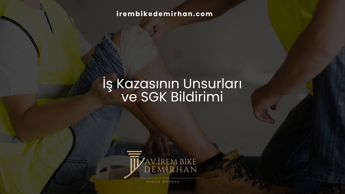 İş Kazasının Unsurları ve SGK Bildirimi