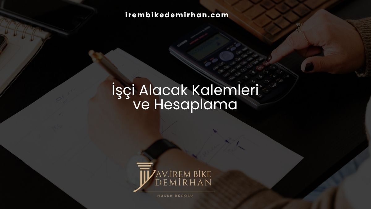 İşçi Alacak Kalemleri ve Hesaplama