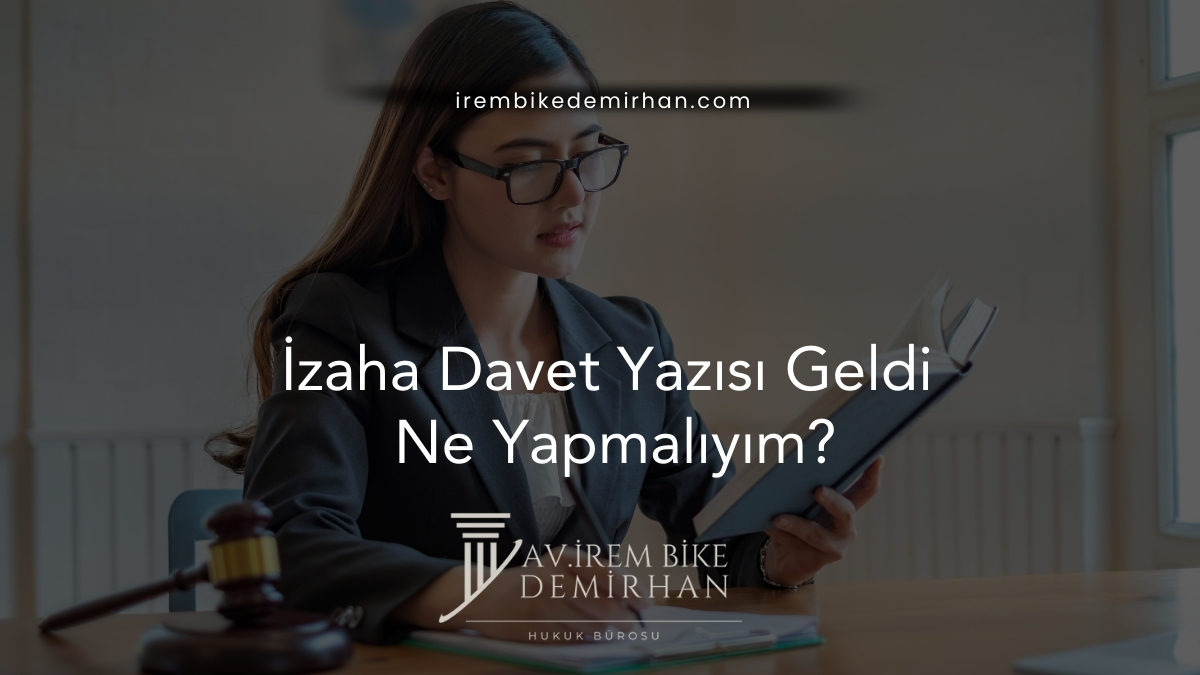 İzaha Davet Yazısı Geldi Ne Yapmalıyım?