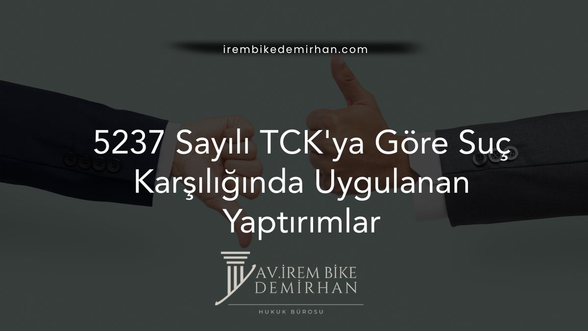 5237 Sayılı TCK'ya Göre Suç Karşılığında Uygulanan Yaptırımlar