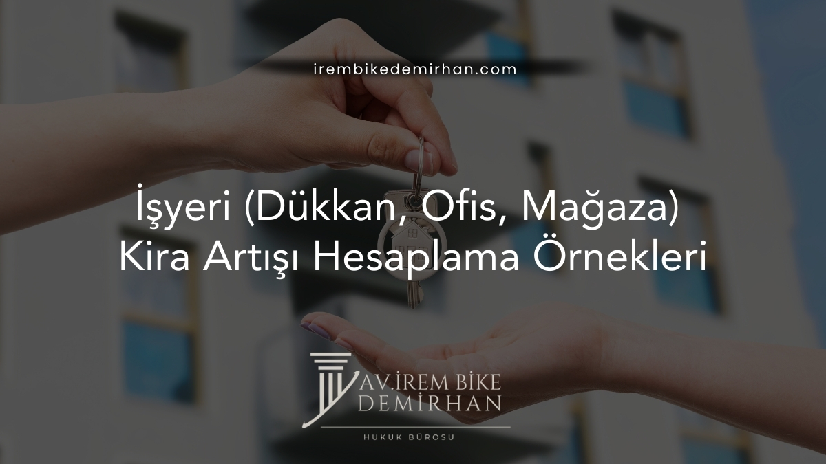 İşyeri (Dükkan, Ofis, Mağaza) Kira Artışı Hesaplama Örnekleri