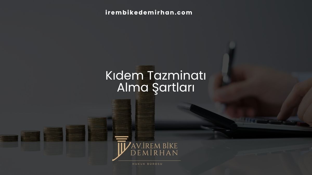 Kıdem Tazminatı Alma Şartları