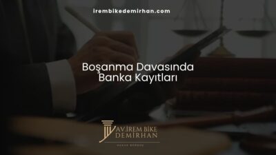 Boşanma Davasında Banka Kayıtları