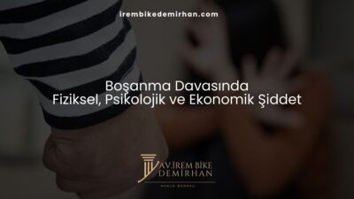 Boşanma Davasında Fiziksel, Psikolojik ve Ekonomik Şiddet
