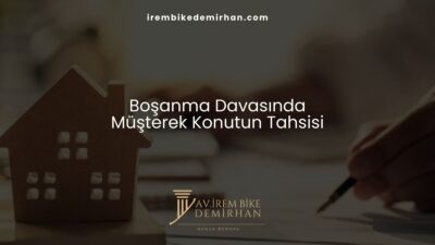 Boşanma Davasında Müşterek Konutun Tahsisi