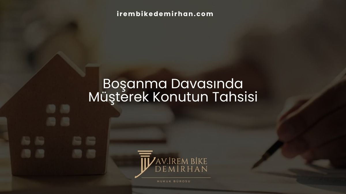 Boşanma Davasında Müşterek Konutun Tahsisi