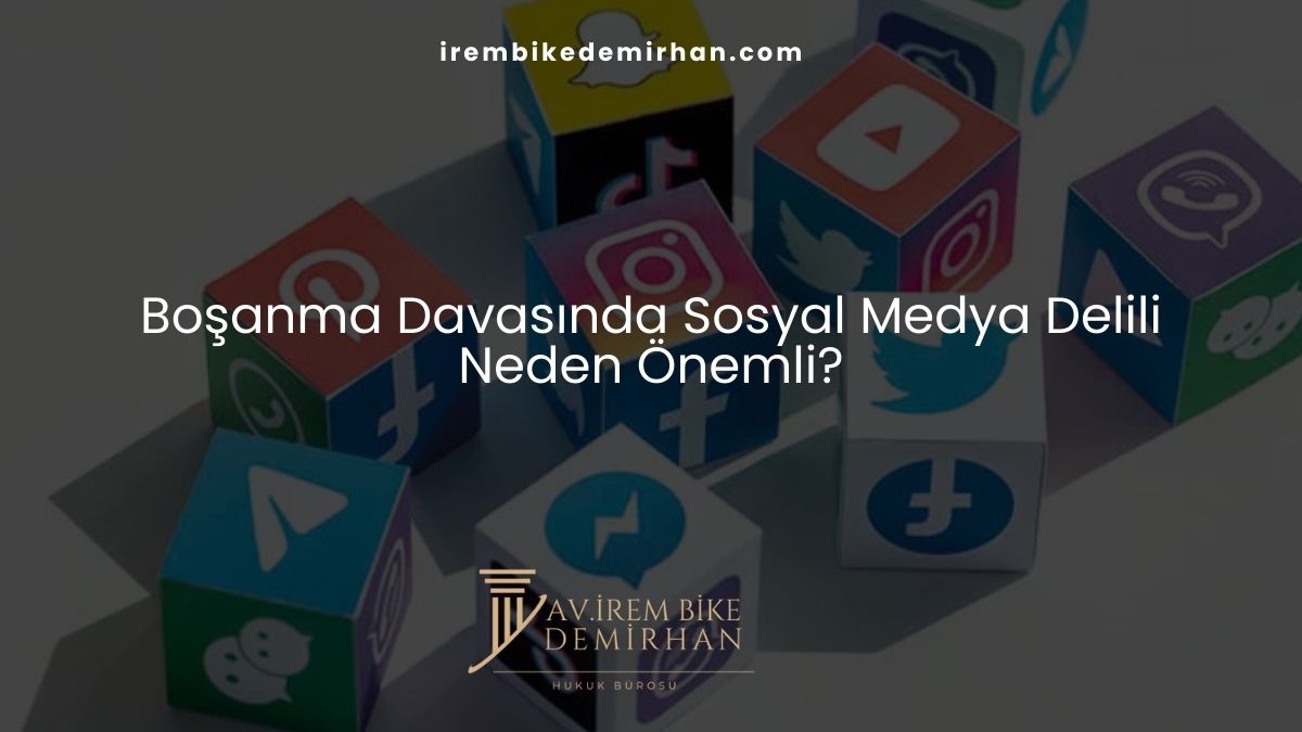 Boşanma Davasında Sosyal Medya Delili Neden Önemli?