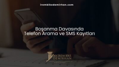 Boşanma Davasında Telefon Arama ve SMS Kayıtları