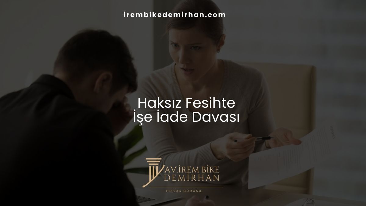 Haksız Fesihte İşe İade Davası