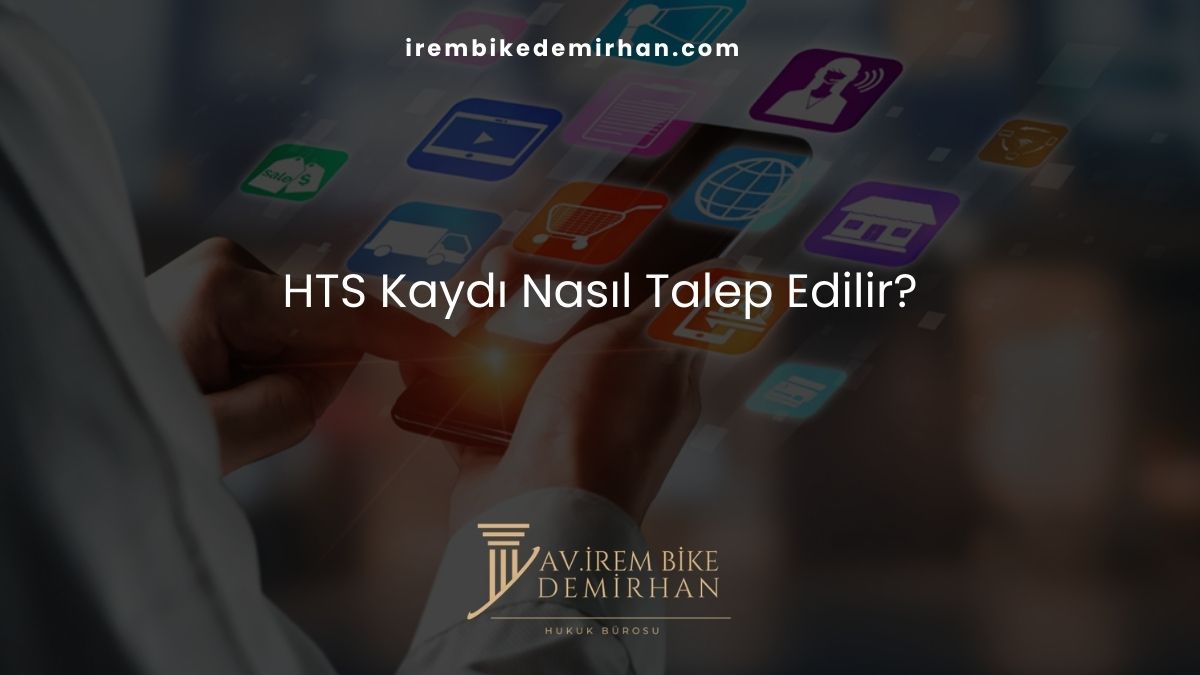 HTS Kaydı Nasıl Talep Edilir?
