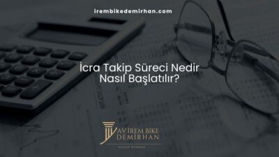 İcra Takip Süreci Nedir Nasıl Başlatılır?