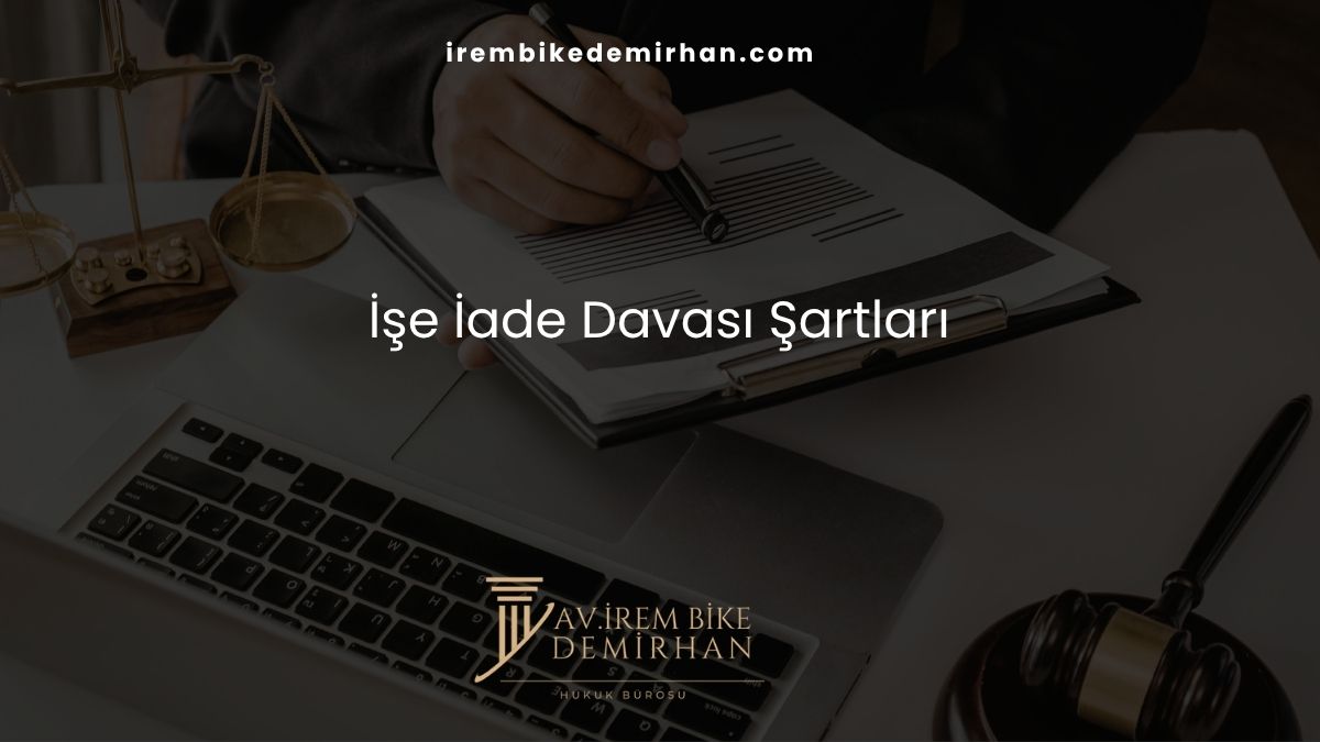 İşe İade Davası Şartları
