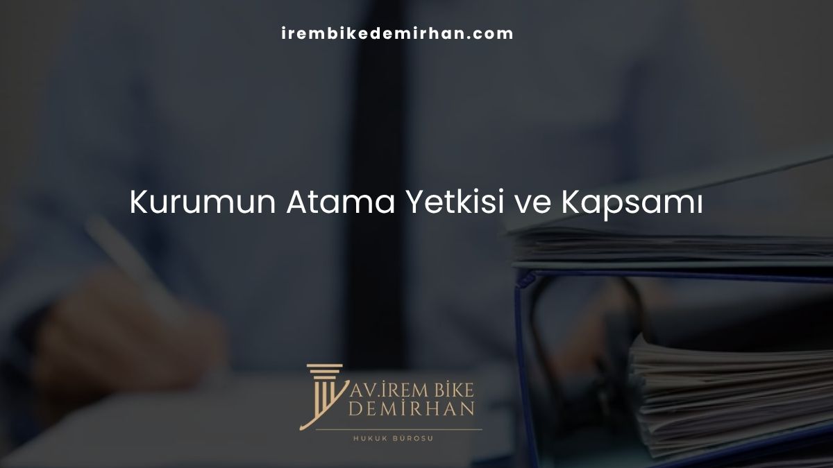 Kurumun Atama Yetkisi ve Kapsamı