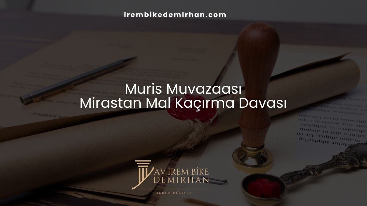 Muris Muvazaası Mirastan Mal Kaçırma Davası