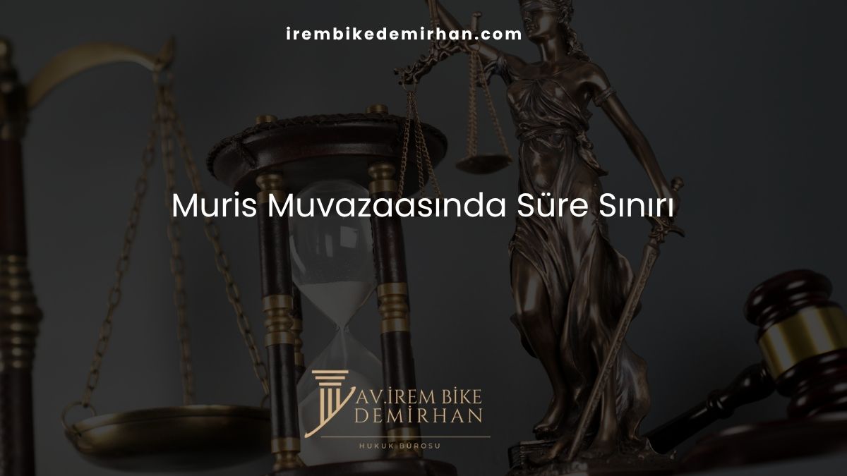 Muris Muvazaasında Süre Sınırı