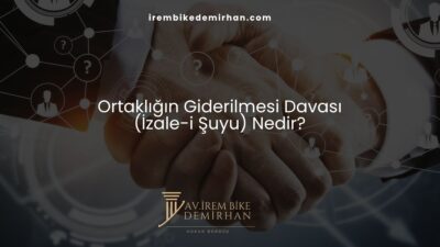Ortaklığın Giderilmesi Davası (İzale-i Şuyu) Nedir?