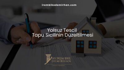 Yolsuz Tescil Tapu Sicilinin Düzeltilmesi