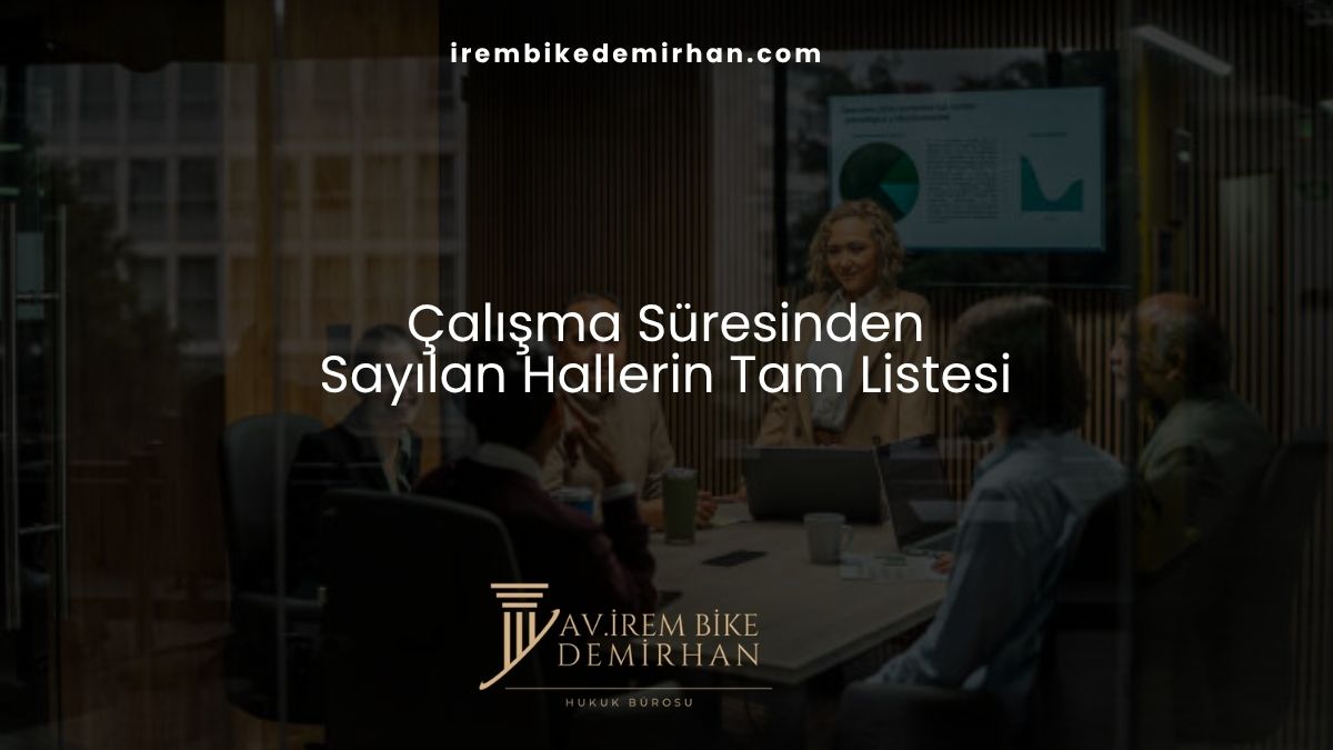 Çalışma Süresinden Sayılan Hallerin Tam Listesi