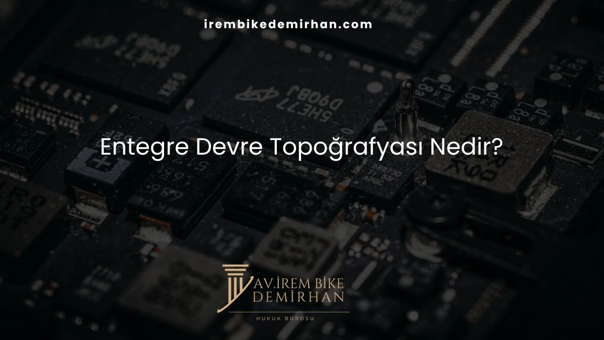 Entegre Devre Topoğrafyası Nedir?