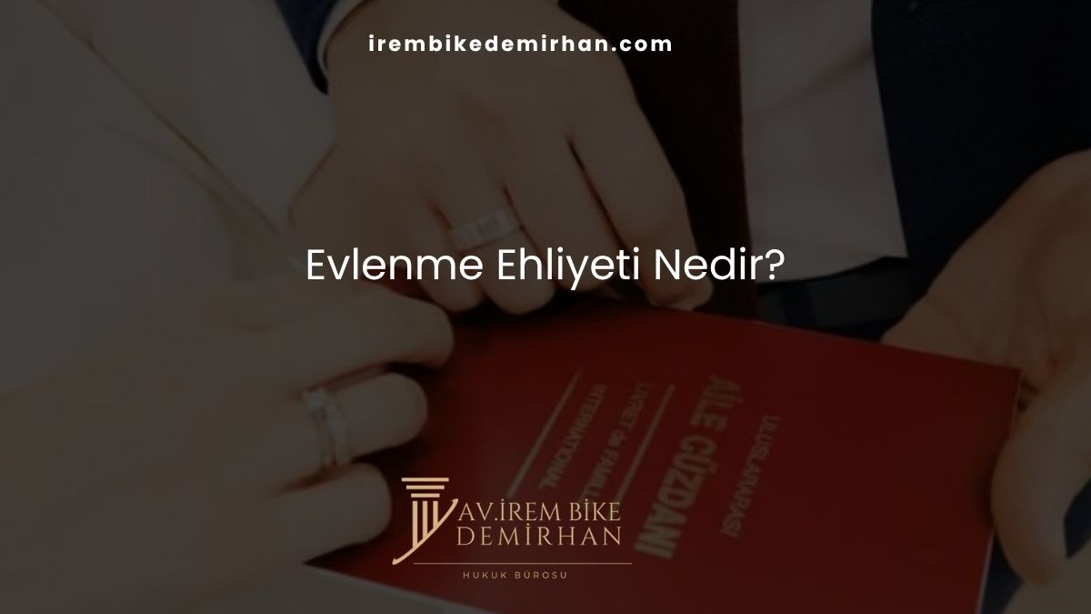Evlenme Ehliyeti Nedir?