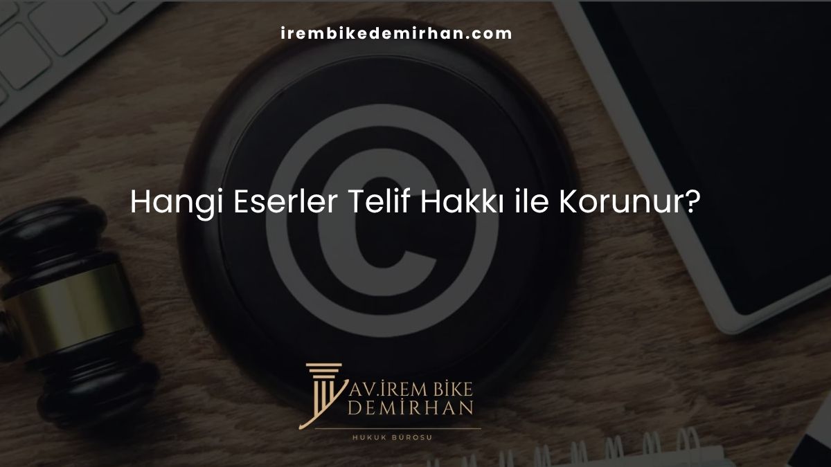 Hangi Eserler Telif Hakkı ile Korunur?