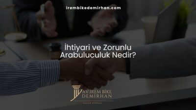 İhtiyari ve Zorunlu Arabuluculuk Nedir?