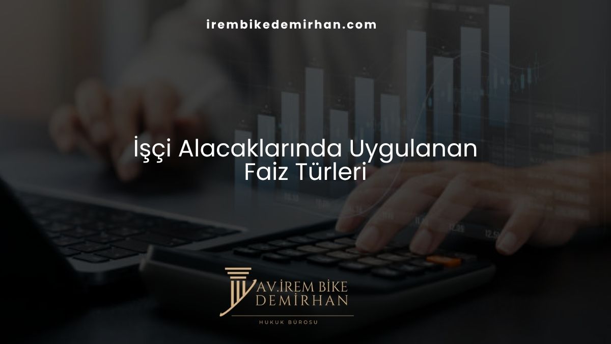 İşçi Alacaklarında Uygulanan Faiz Türleri