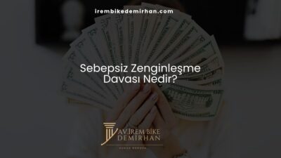 Sebepsiz Zenginleşme Davası Nedir?
