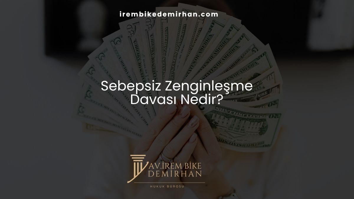 Sebepsiz Zenginleşme Davası Nedir?