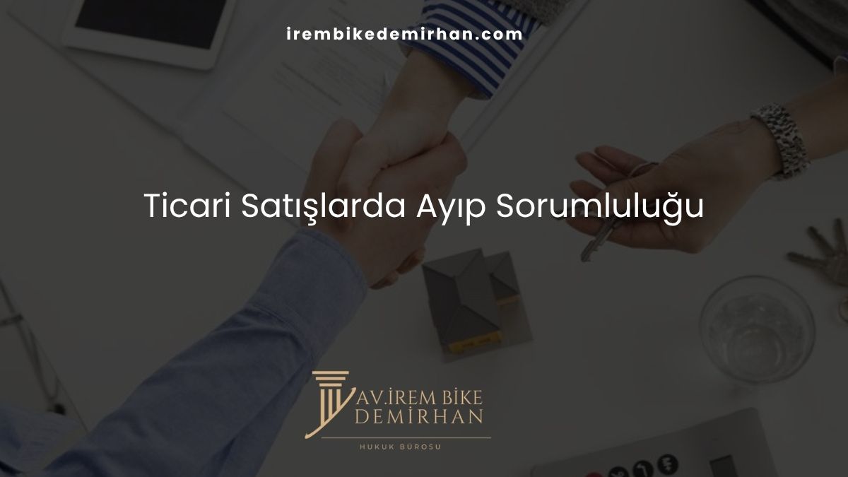 Ticari Satışlarda Ayıp Sorumluluğu