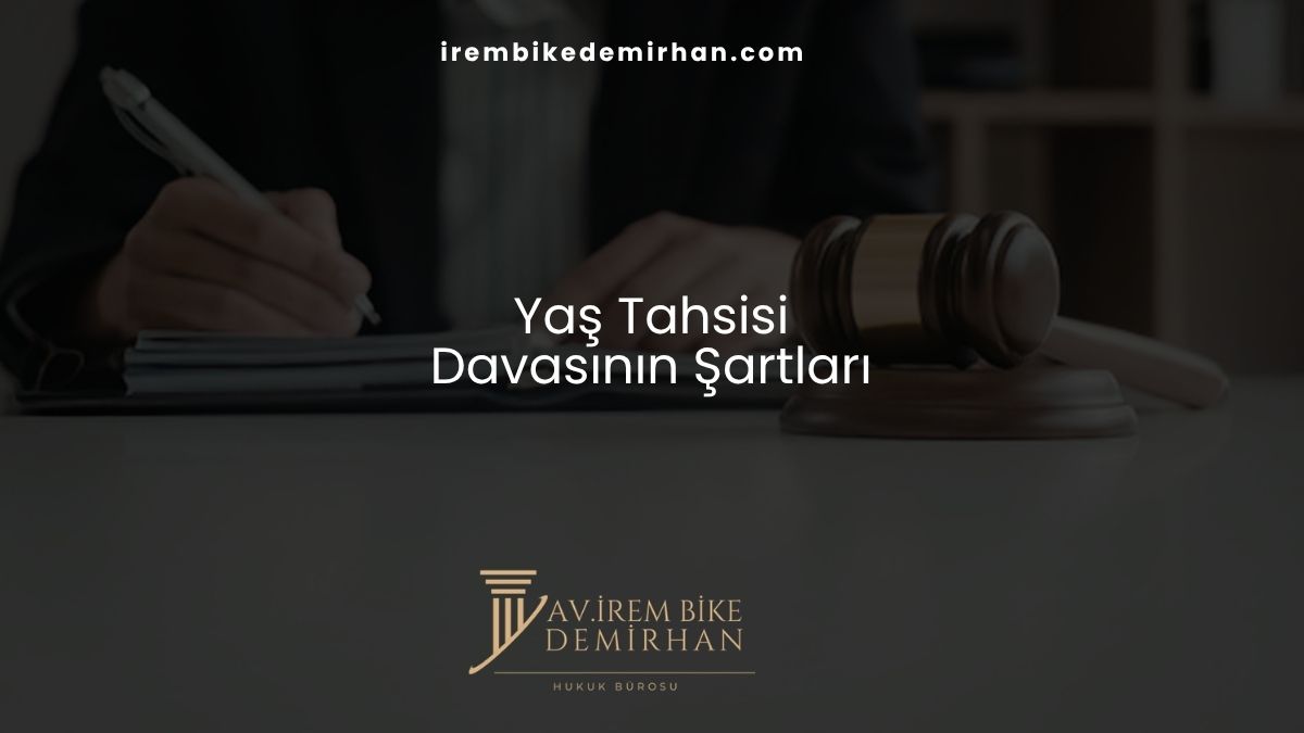 Yaş Tahsisi Davasının Şartları